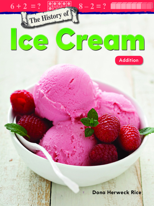 Title details for The History of Ice Cream: Addition by Dona Herweck Rice - Available
